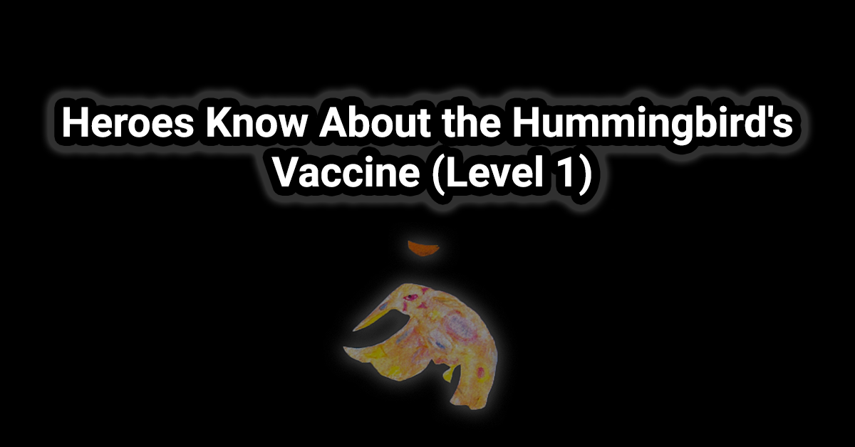 Heroes Know About the Hummingbird's Vaccine